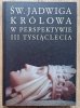 Św. Jadwiga królowa w perspektywie III tysiąclecia